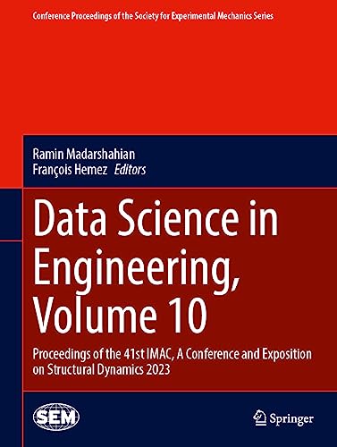 Data Science in Engineering, Volume 10: Proceedings of the 41st IMAC, A Conference and Exposition on Structural Dynamics 2023 (Conference Proceedings of the Society for Experimental Mechanics Series)