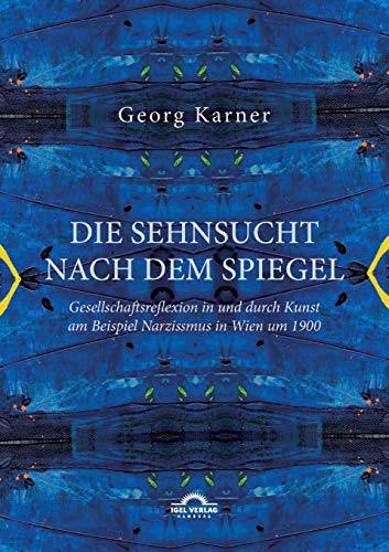 Die Sehnsucht nach dem Spiegel. Gesellschaftsreflexion in und durch Kunst am Beispiel Narzissmus in Wien um 1900