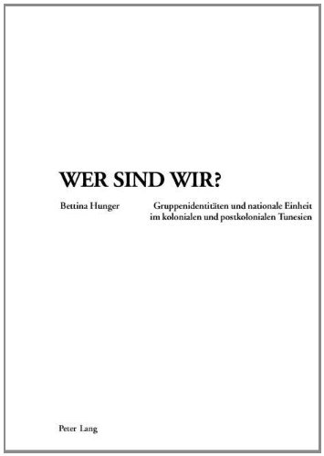 Wer sind wir?: Gruppenidentitäten und nationale Einheit im kolonialen und postkolonialen Tunesien