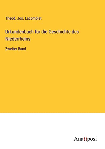 Urkundenbuch für die Geschichte des Niederrheins: Zweiter Band