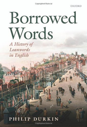Borrowed Words: A History of Loanwords in English