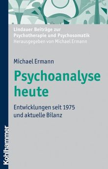 Psychoanalyse heute: Entwicklungen seit 1975 und aktuelle Bilanz (Lindauer Beitrage Zur Psychotherapie Und Psychosomatik)