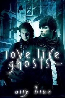 Love, Like Ghosts (Bay City Paranormal Investigations)