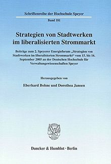 Strategien von Stadtwerken im liberalisierten Strommarkt.: Beiträge zum 2. Speyerer Energieforum "Strategien von Stadtwerken im liberalisierten ... (Schriftenreihe der Hochschule Speyer)