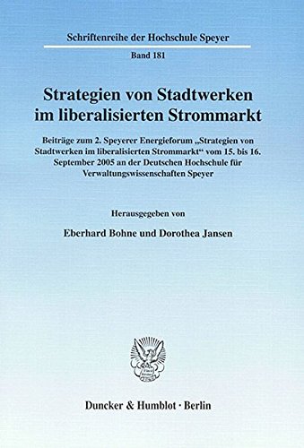 Strategien von Stadtwerken im liberalisierten Strommarkt.: Beiträge zum 2. Speyerer Energieforum Strategien von Stadtwerken im liberalisierten ... (Schriftenreihe der Hochschule Speyer)