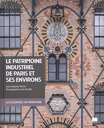 Le Patrimoine Industriel De Paris Et De Ses Environs