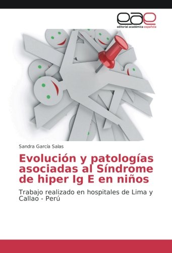 Evolución y patologías asociadas al Síndrome de hiper Ig E en niños: Trabajo realizado en hospitales de Lima y Callao - Perú