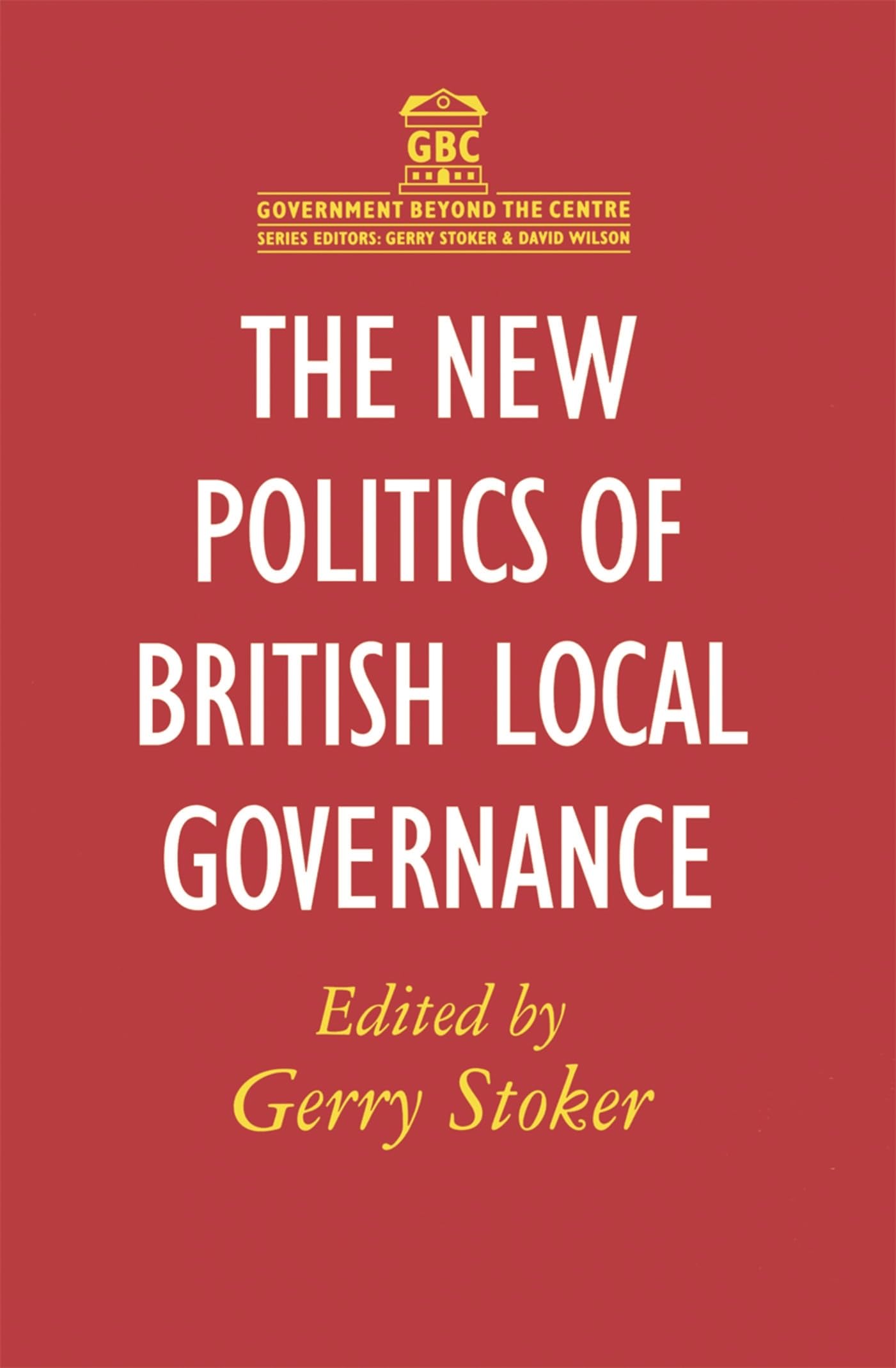 The New Politics of British Local Governance (Government beyond the Centre)