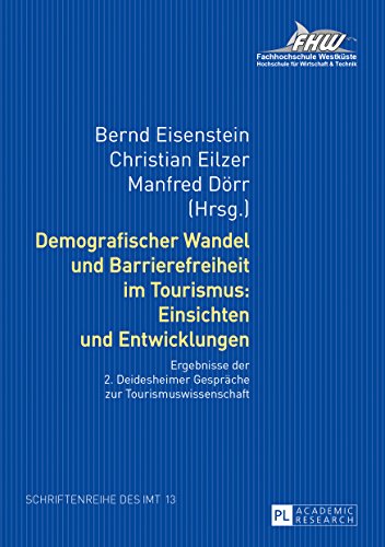 Demografischer Wandel und Barrierefreiheit im Tourismus: Einsichten und Entwicklungen: Ergebnisse der 2. Deidesheimer Gespräche zur ... für Management und Tourismus (IMT), Band 13)