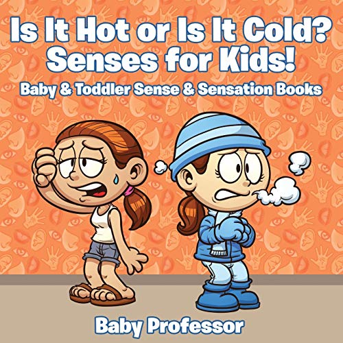 Baby Professor Is It Hot Or Is It Cold? Senses For Kids! - Baby & Toddler Sense & Sensation Books