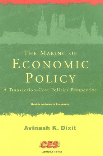 Making of Economic Policy: A Transaction Cost Politics Perspective (Munich Lectures in Economics)