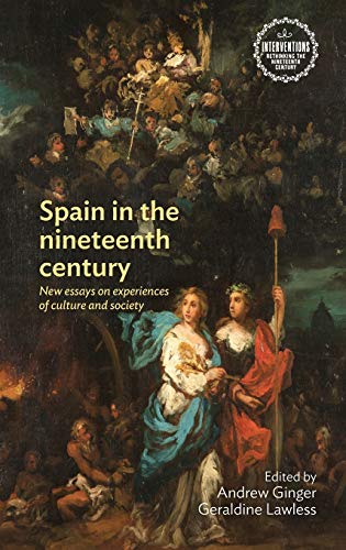 Spain in the nineteenth century: New essays on experiences of culture and society (Interventions Rethinking the Nineteenth Century)