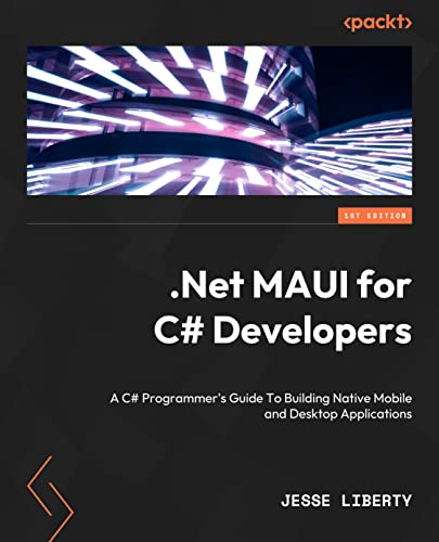 .NET MAUI for C# Developers: Build cross-platform mobile and desktop applications
