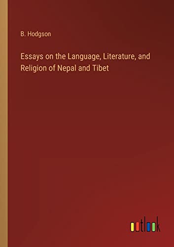 Essays on the Language, Literature, and Religion of Nepal and Tibet