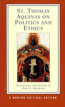 St. Thomas Aquinas on Politics and Ethics (Norton Critical Editions)