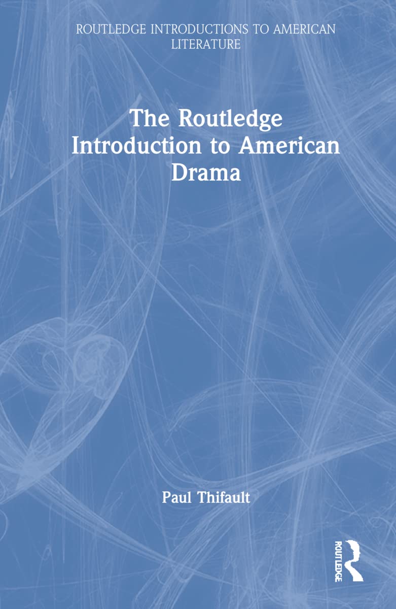 The Routledge Introduction to American Drama (Routledge Introductions to American Literature)