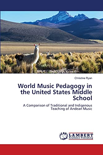 World Music Pedagogy in the United States Middle School: A Comparison of Traditional and Indigenous Teaching of Andean Music