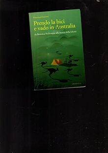 Prendo la bici e vado in Australia. Da Brescia a Melbourne alla ricerca della felicità (Altre terre)