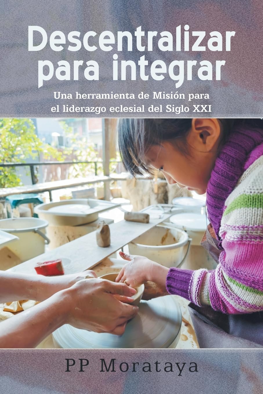 Descentralizar para integrar: Una herramienta de Misión para el liderazgo eclesial del Siglo XXI