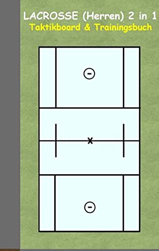 Lacrosse (Herren) 2 in 1 Taktikboard und Trainingsbuch: Taktikbuch für Trainer und Spieler, Spielstrategie, Training, Gewinnstrategie, Sport, Technik, ... Trainer, Coach, Coaching Anweisungen, Taktik