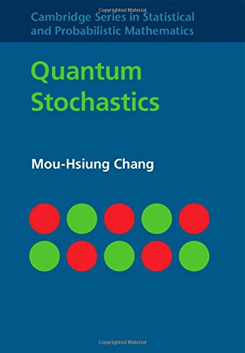 Quantum Stochastics (Cambridge Series in Statistical and Probabilistic Mathematics, Band 37)