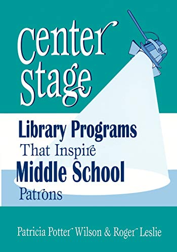 Center Stage: Library Programs That Inspire Middle School Patrons (Library Programs That Inspire Series)
