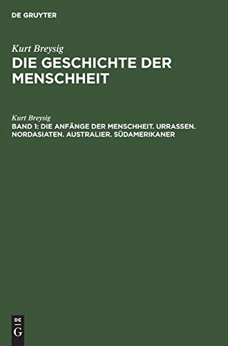 Die Anfänge der Menschheit. Urrassen. Nordasiaten. Australier. Südamerikaner (Kurt Breysig: Die Geschichte der Menschheit)