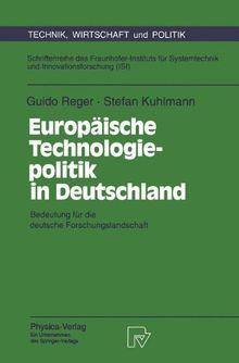 Europäische Technologiepolitik in Deutschland. Die Bedeutung für die deutsche Forschungslandschaft (Technik, Wirtschaft und Politik. Schriftenreihe ... und Innovationsforschung (ISI) Bd. 11)