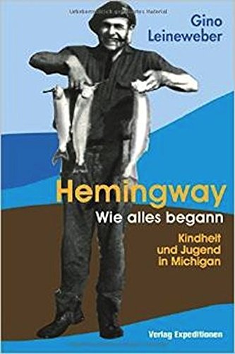 Hemingway - Wie alles begann: Kindheit und Jugend in Michigan