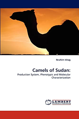 Camels of Sudan:: Production System, Phenotypic and Molecular Characterization