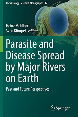 Parasite and Disease Spread by Major Rivers on Earth: Past and Future Perspectives (Parasitology Research Monographs, Band 12)