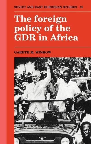 The Foreign Policy of the GDR in Africa (Cambridge Russian, Soviet and Post-Soviet Studies, Band 78)