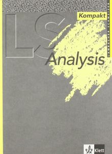 LS Kompakt. 12. Klasse. Analysis: Mit den wichtigsten Formeln und Merksätzen der jeweiligen Klassenstufen und einer Menge Beispielen