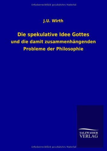 Die spekulative Idee Gottes: und die damit zusammenhängenden Probleme der Philosophie