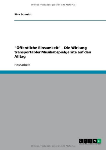 Öffentliche Einsamkeit - Die Wirkung transportabler Musikabspielgeräte auf den Alltag