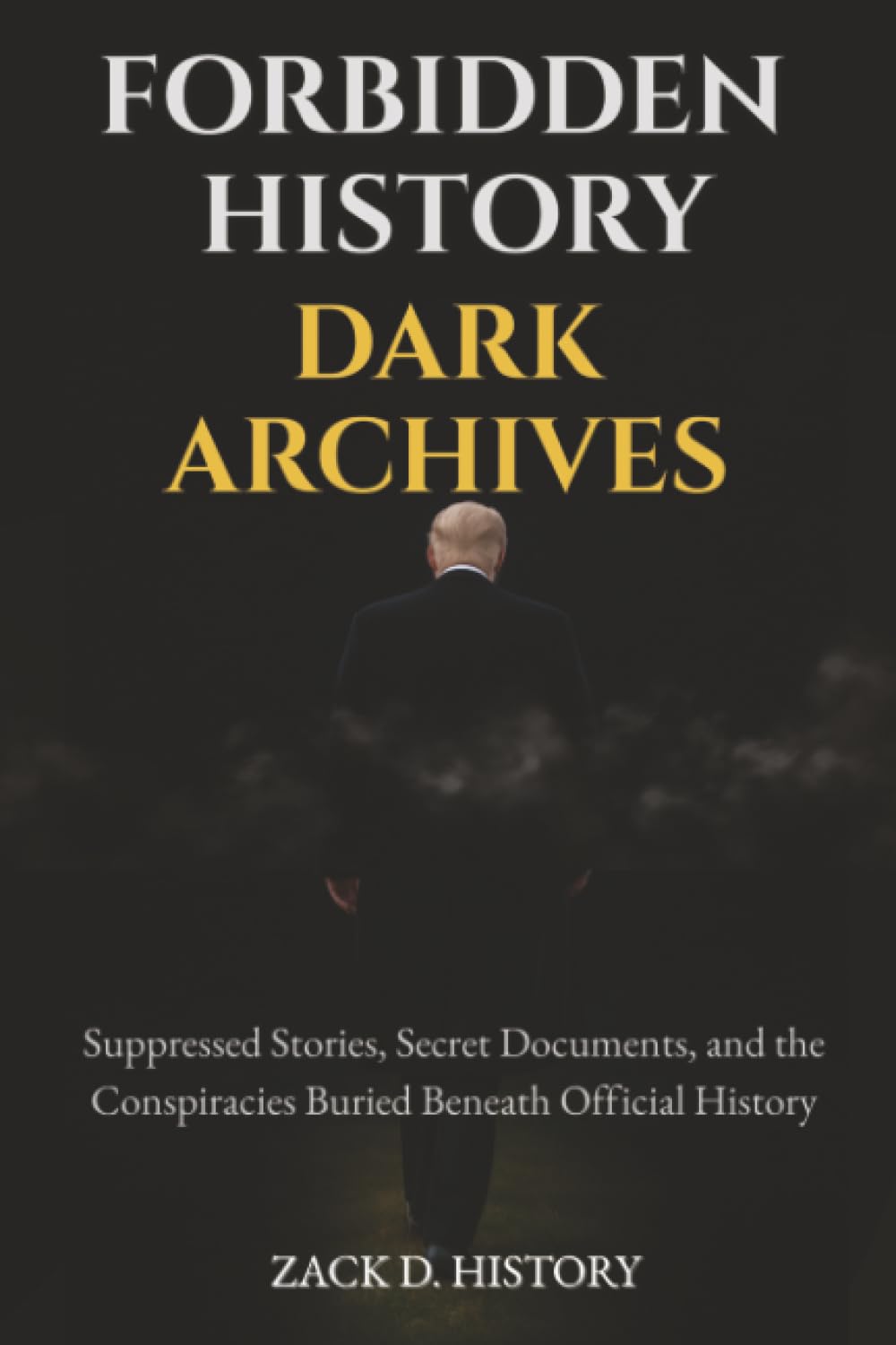 Forbidden History Dark Archives: Suppressed Stories, Secret Documents, and the Conspiracies Buried Beneath Official History (A Trivia & Gag Gift for Adults Who Love Hidden History, Band 1)