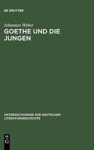 Goethe und die Jungen: Über die Grenzen der Poesie und vom Vorrang des wirklichen Lebens (Untersuchungen zur deutschen Literaturgeschichte, Band 48)