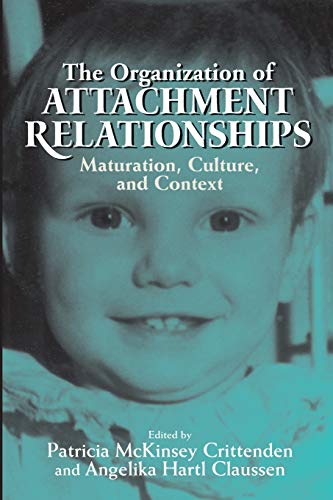 Crittenden, Patricia McKinsey The Organization Of Attachment Relationships, Maturation, Culture, And Context