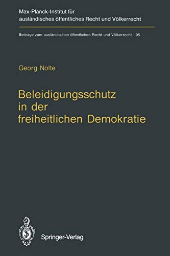 Beleidigungsschutz in der freiheitlichen Demokratie / Defamation Law in Democratic States (Beiträge zum ausländischen öffentlichen Recht und Völkerrecht, 105, Band 105)