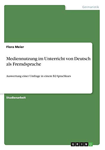 Mediennutzung im Unterricht von Deutsch als Fremdsprache: Auswertung einer Umfrage in einem B2-Sprachkurs