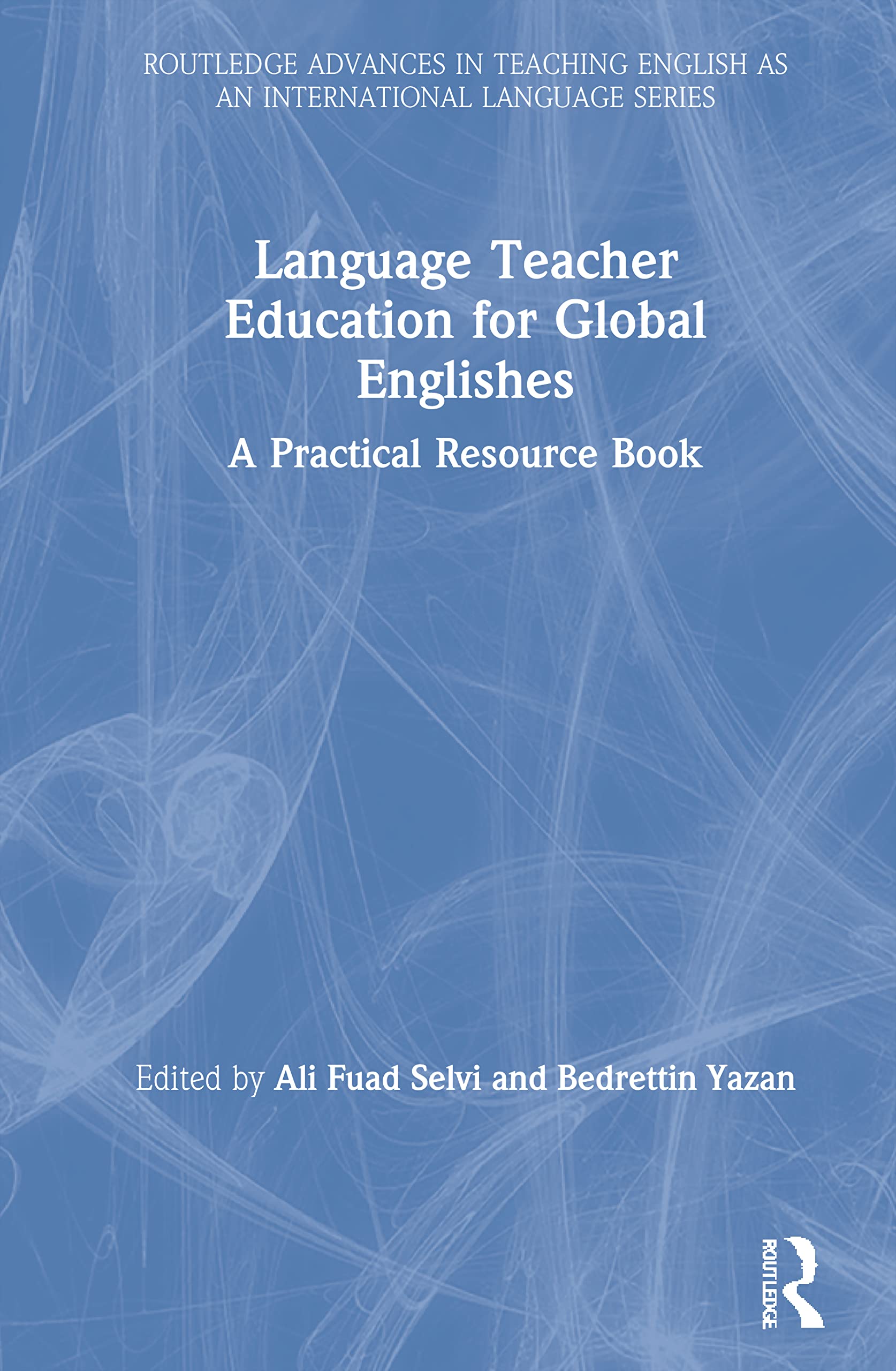 Language Teacher Education for Global Englishes: A Practical Resource Book (Routledge Advances in Teaching English As an International Language)