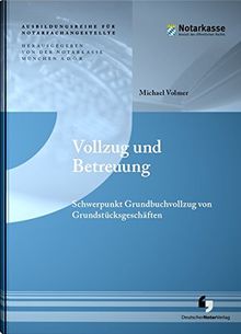 Vollzug und Betreuung: Schwerpunkt Grundbuchvollzug von Grundstücksgeschäften (Ausbildungsreihe für Notarfachangestellte)