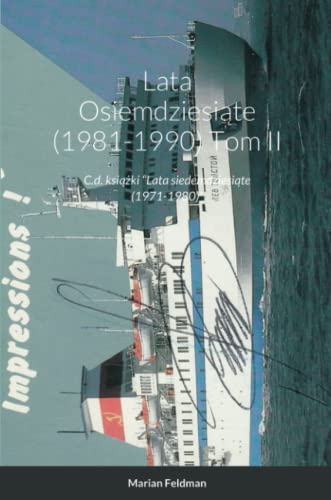 Lata Osiemdziesiąte (1981-1990) Tom II: C.d. książki “Lata siedemdziesiąte (1971-1980)”: C.d. ksi¿¿ki Lata siedemdziesi¿te (1971-1980)