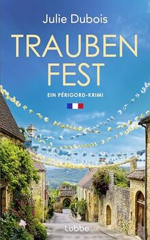 Traubenfest: Ein Périgord-Krimi. Eine deutsch-französische Kommissarin und ein mysteriöser Mordfall in Frankreichs Feinschmeckerparadies (Marie Mercier ermittelt, Band 4)