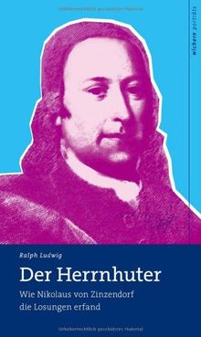 Der Herrnhuter: Wie Nikolaus Zinzendorf die Losung erfand