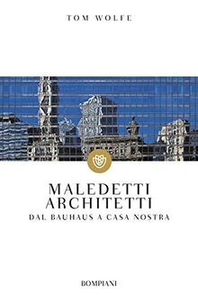 Maledetti architetti: Dal Bauhaus a casa nostra