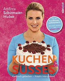 Kuchen & Süßes: Klassisch gebacken - kreativ interpretiert