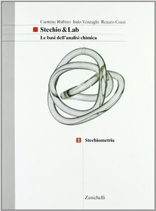 Stechio&Lab. Le basi dell'analisi chimica. Per le Scuole superiori. Stechiometria (Vol. 1)