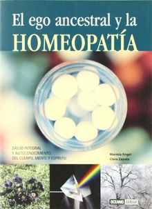 El ego ancestral y la homeopatía : salud integral y autoconocimiento del cuerpo, mente y espíritu (Salud y vida natural)