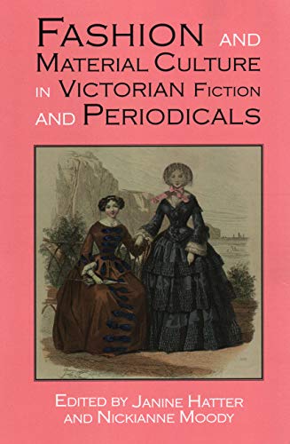 Fashion and Material Culture in Victorian Fiction and Periodicals (New Paths in Victorian Literature and Culture, Band 1)